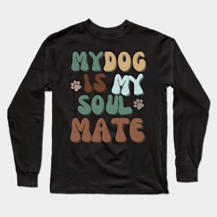 My Dog is my Soulmate Long Sleeve T-Shirt